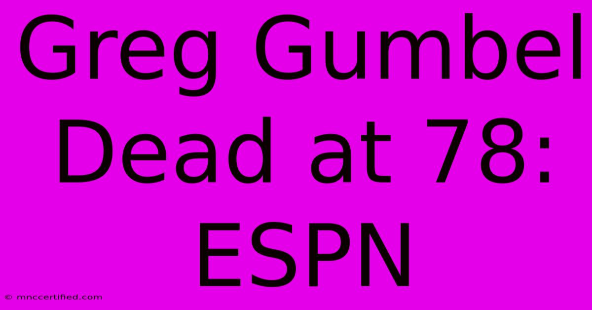 Greg Gumbel Dead At 78: ESPN