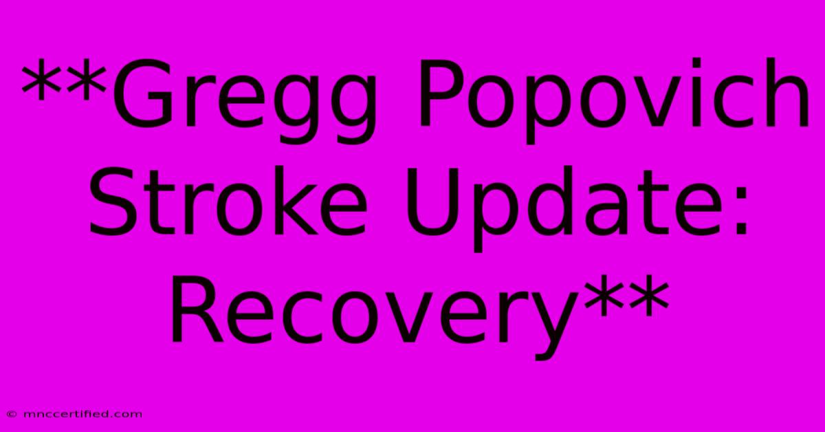 **Gregg Popovich Stroke Update: Recovery**