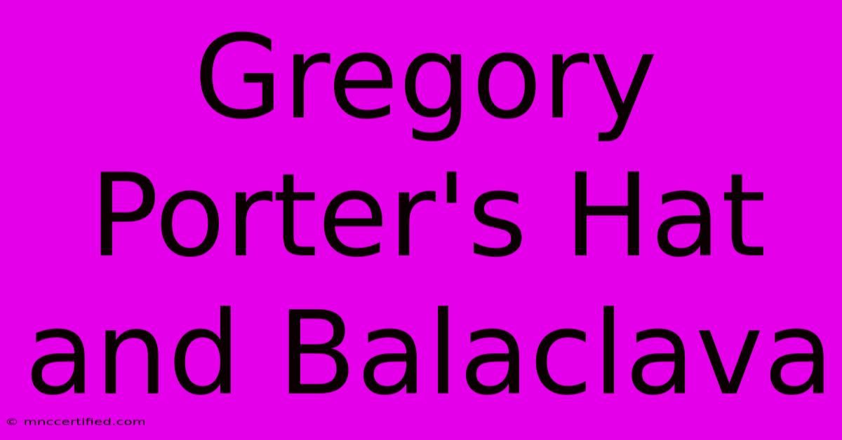 Gregory Porter's Hat And Balaclava