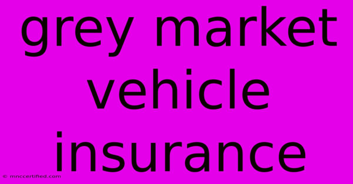 Grey Market Vehicle Insurance