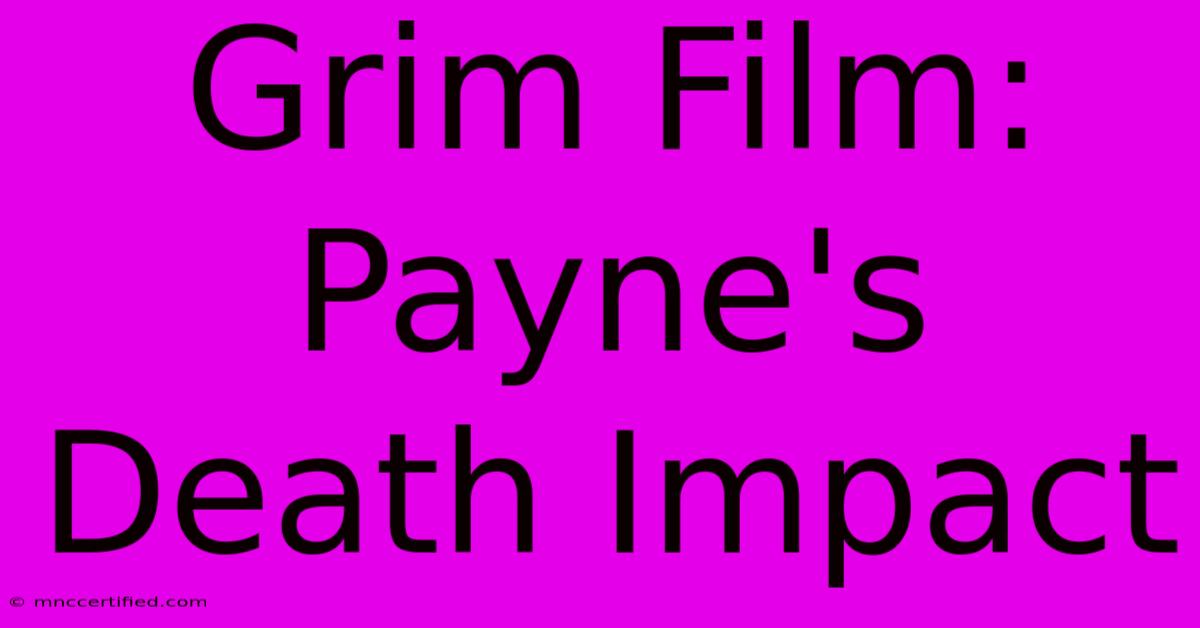 Grim Film: Payne's Death Impact