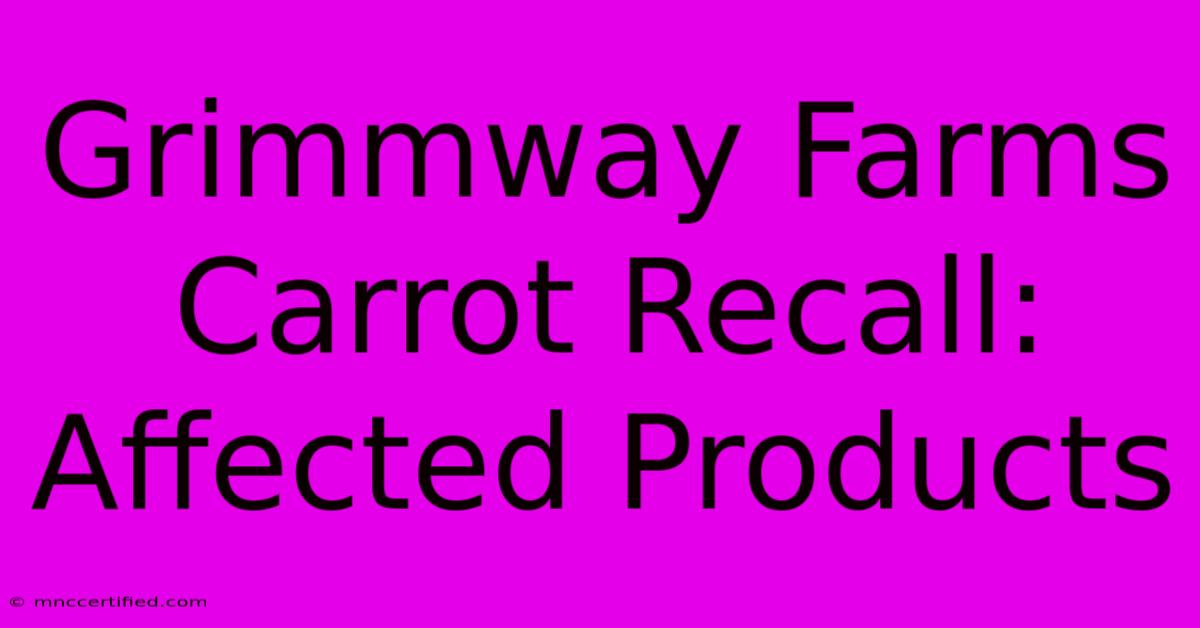 Grimmway Farms Carrot Recall: Affected Products