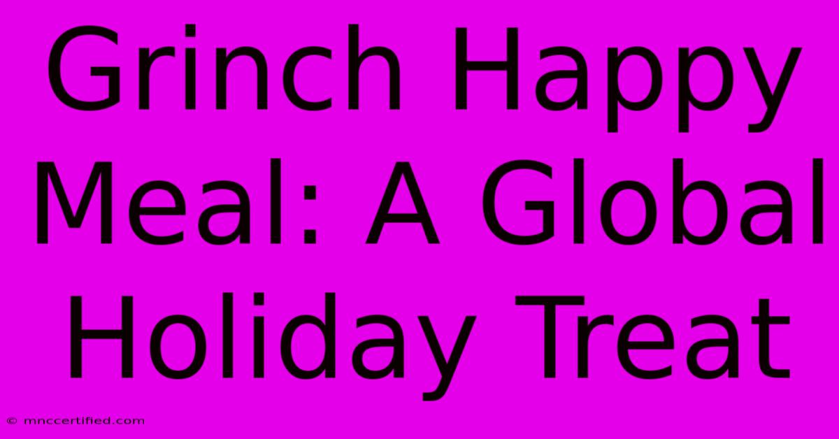 Grinch Happy Meal: A Global Holiday Treat