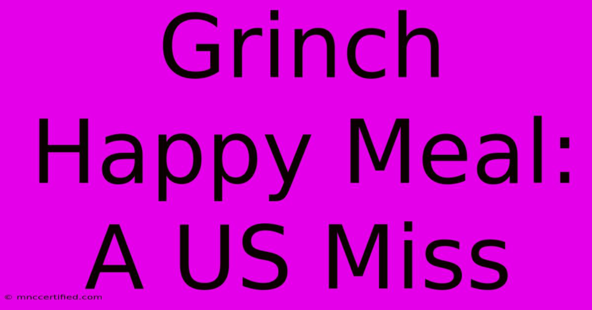 Grinch Happy Meal:  A US Miss