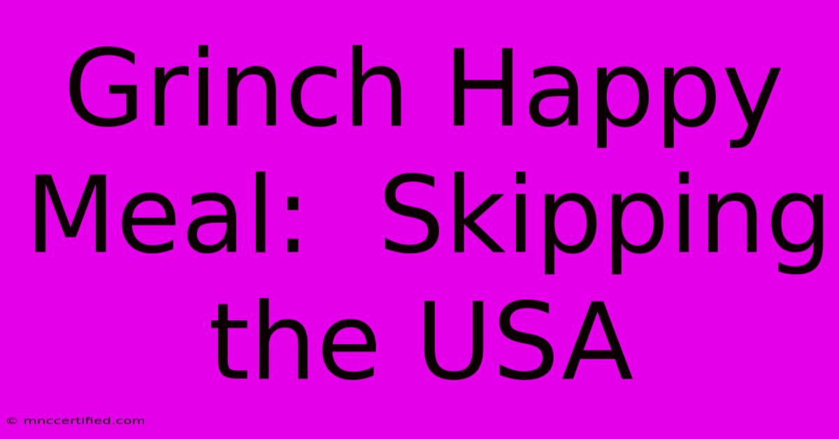 Grinch Happy Meal:  Skipping The USA