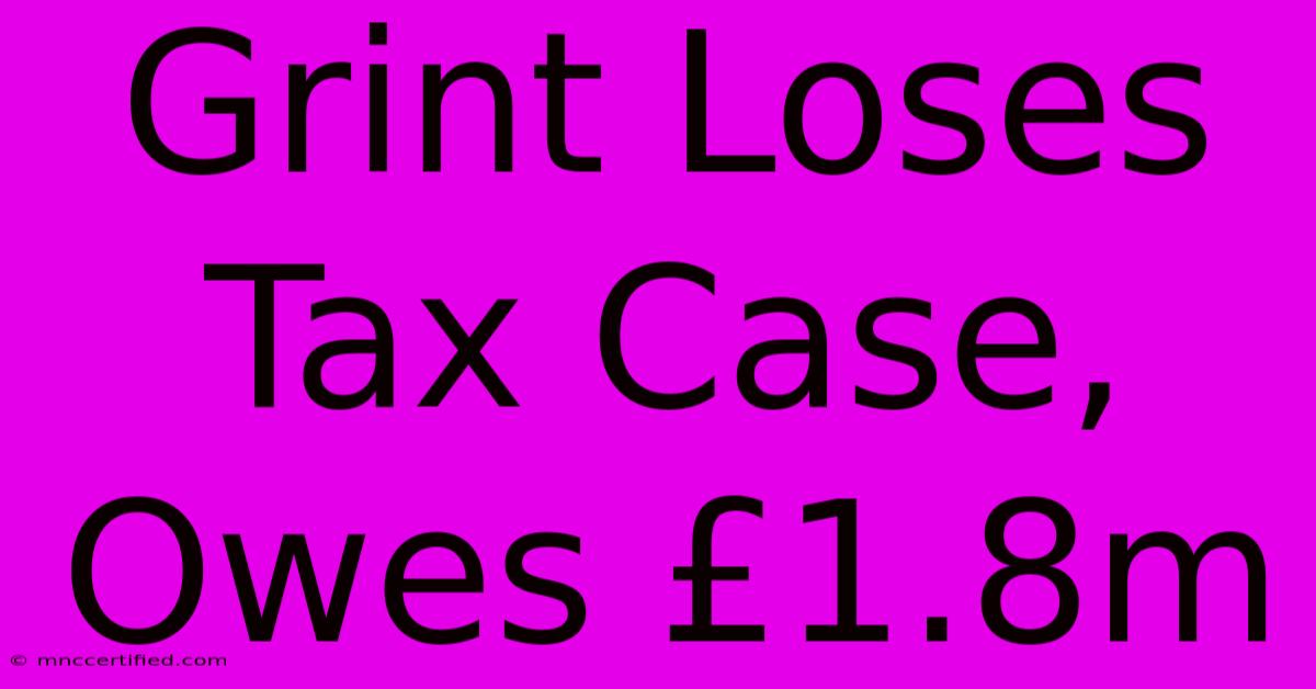 Grint Loses Tax Case, Owes £1.8m