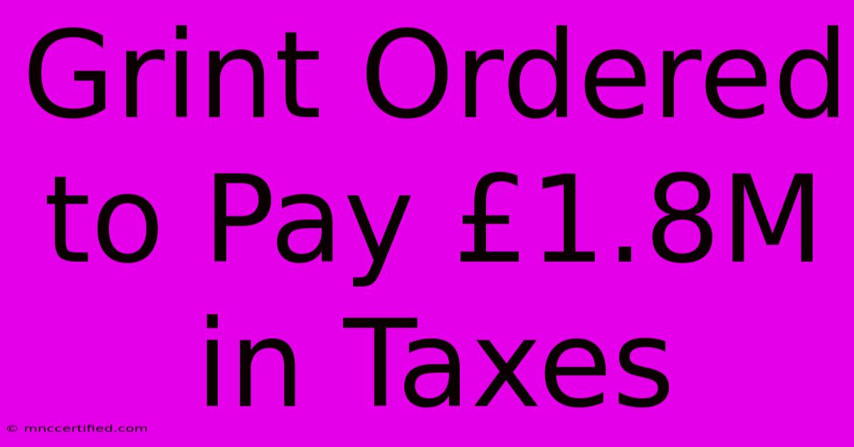 Grint Ordered To Pay £1.8M In Taxes