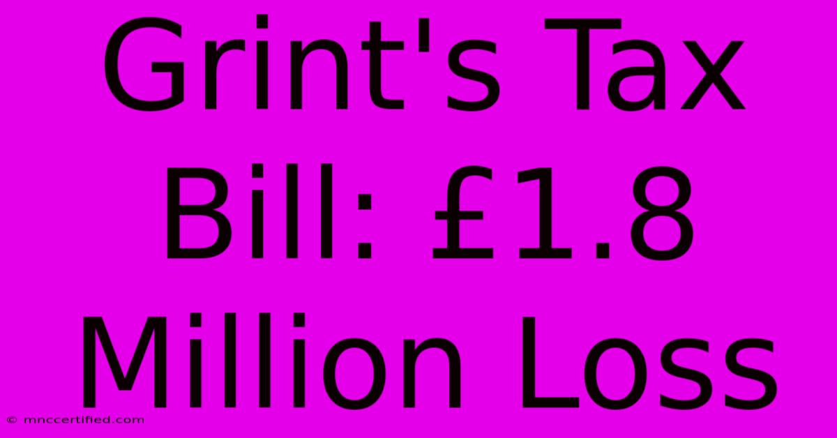 Grint's Tax Bill: £1.8 Million Loss