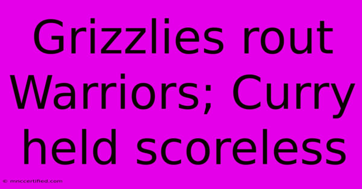 Grizzlies Rout Warriors; Curry Held Scoreless