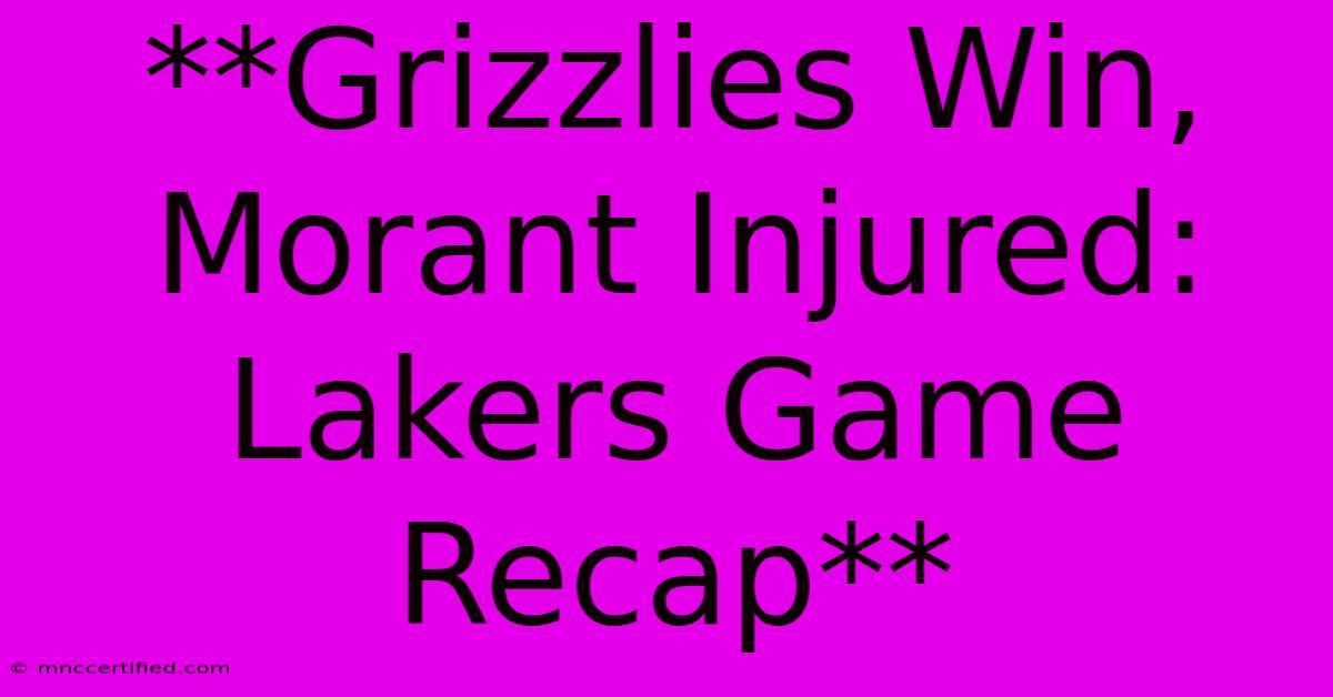 **Grizzlies Win, Morant Injured: Lakers Game Recap**