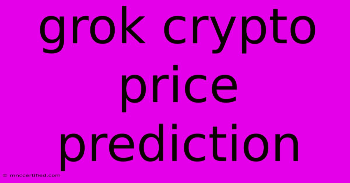 Grok Crypto Price Prediction