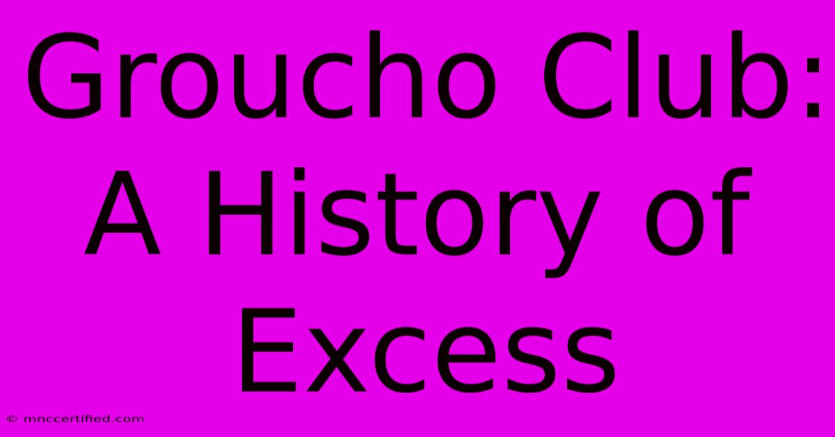 Groucho Club: A History Of Excess