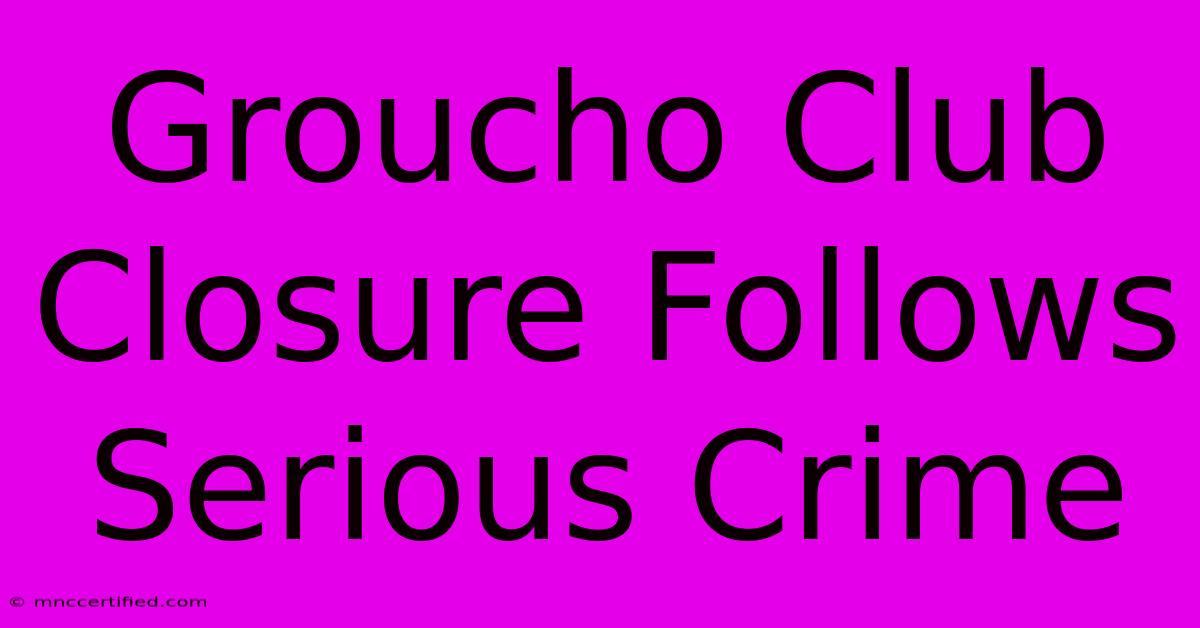 Groucho Club Closure Follows Serious Crime