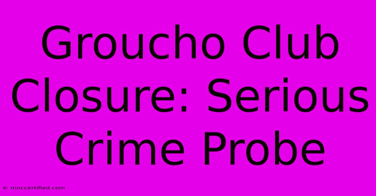 Groucho Club Closure: Serious Crime Probe