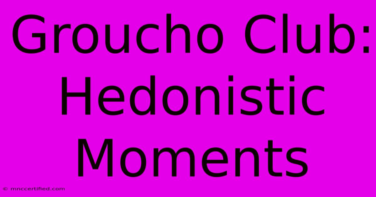 Groucho Club: Hedonistic Moments