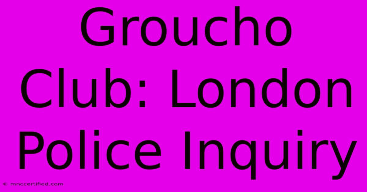 Groucho Club: London Police Inquiry