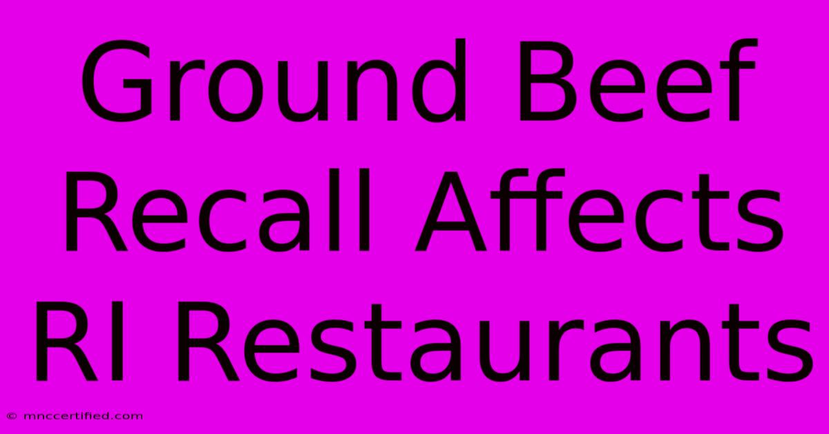 Ground Beef Recall Affects RI Restaurants