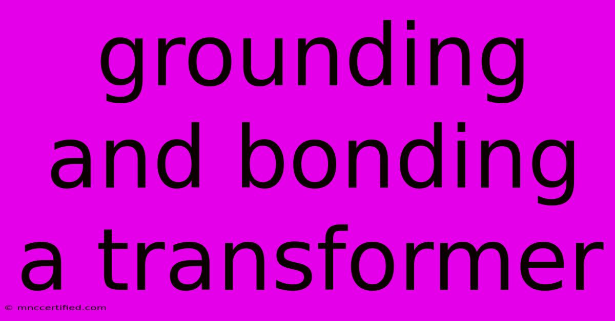 Grounding And Bonding A Transformer