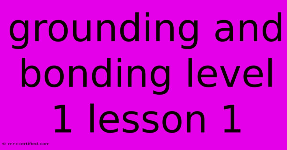 Grounding And Bonding Level 1 Lesson 1