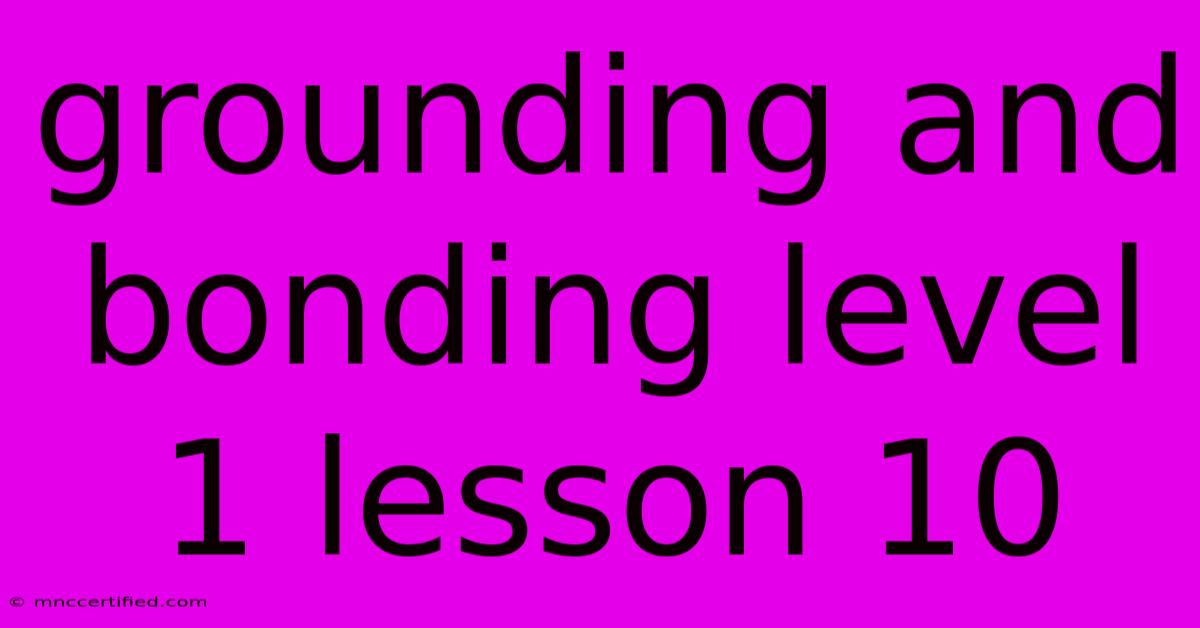 Grounding And Bonding Level 1 Lesson 10