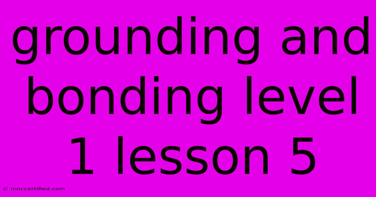 Grounding And Bonding Level 1 Lesson 5