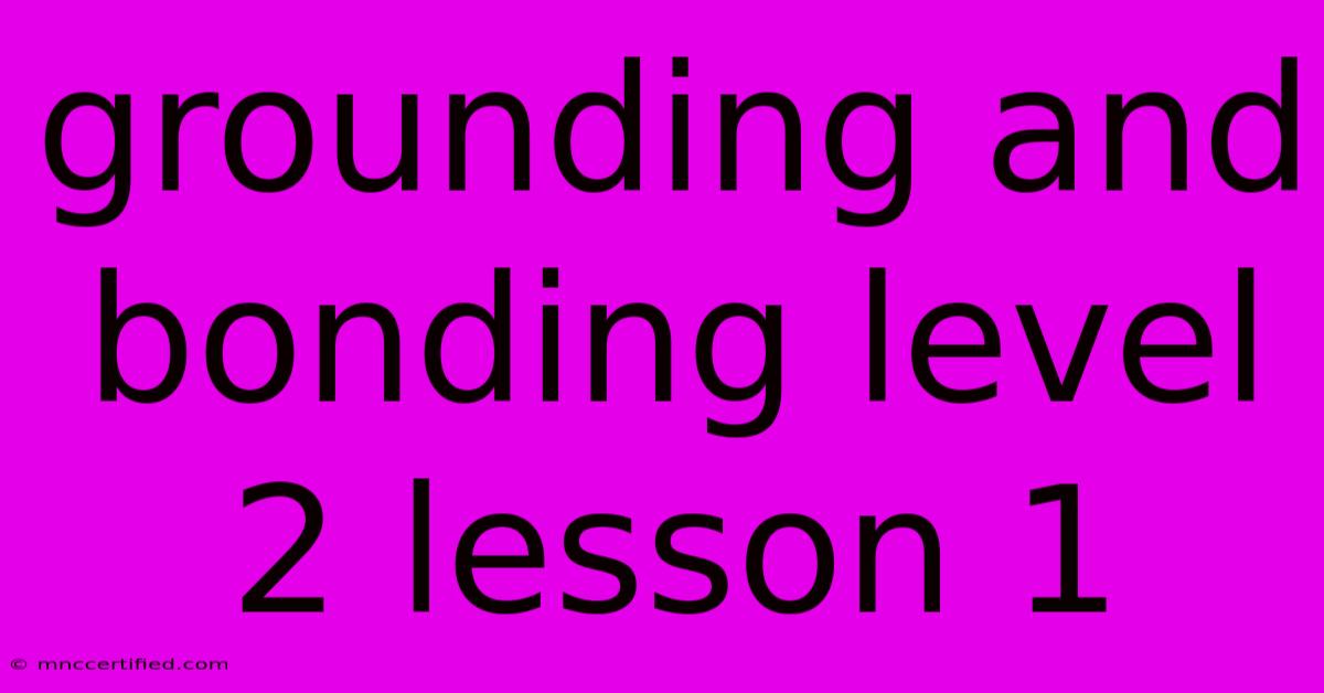 Grounding And Bonding Level 2 Lesson 1