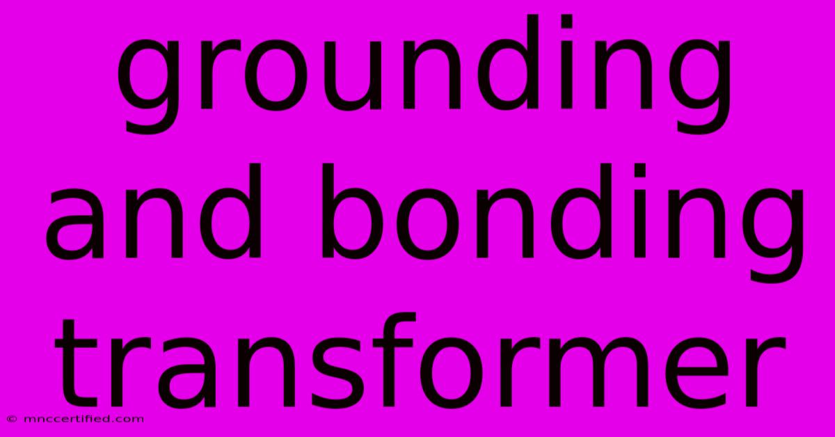 Grounding And Bonding Transformer