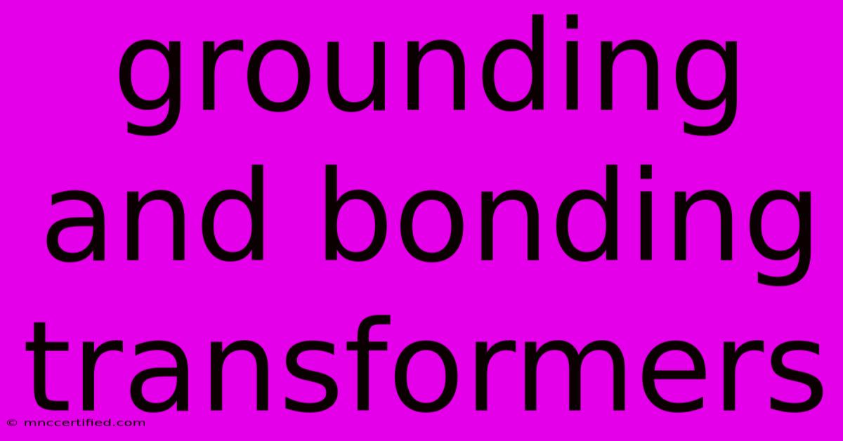 Grounding And Bonding Transformers