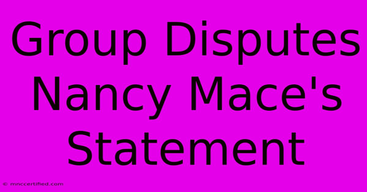 Group Disputes Nancy Mace's Statement