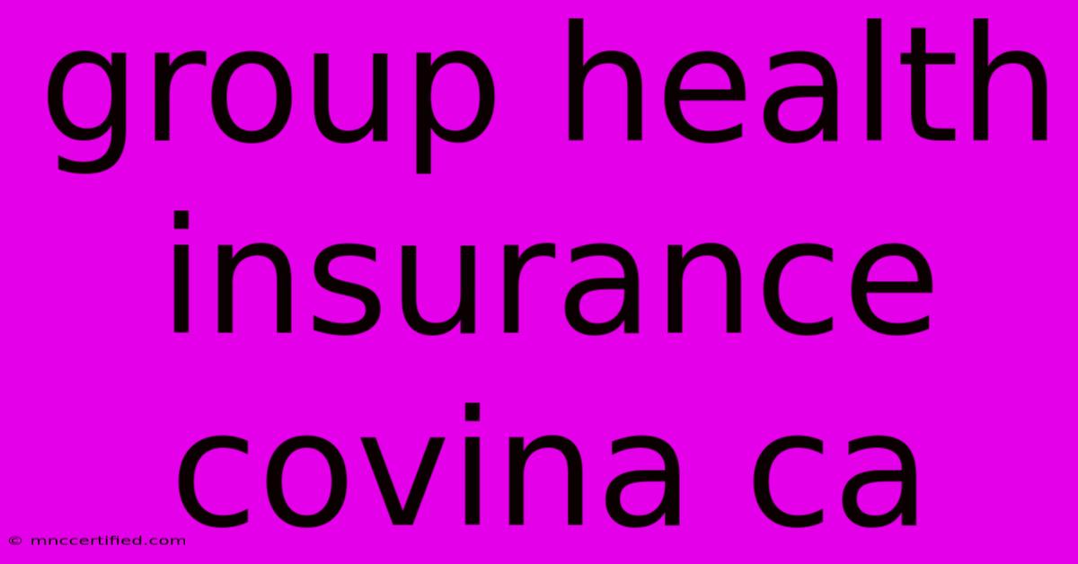 Group Health Insurance Covina Ca