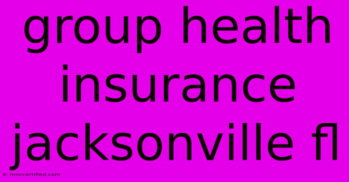 Group Health Insurance Jacksonville Fl