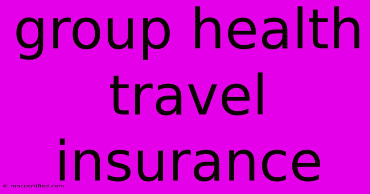 Group Health Travel Insurance