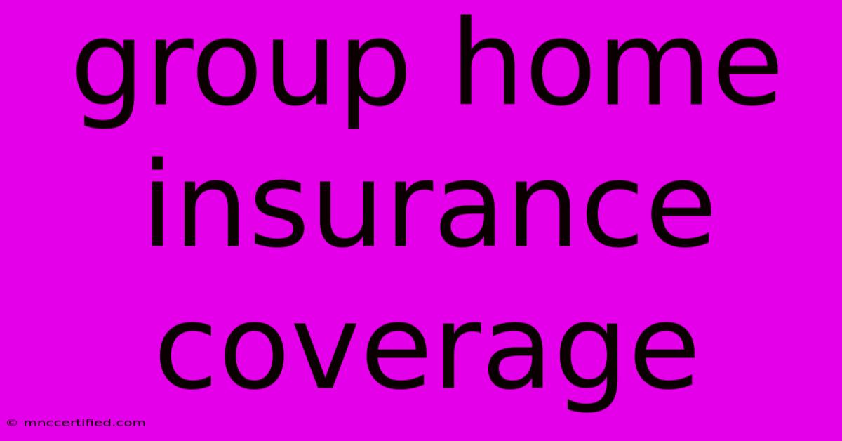 Group Home Insurance Coverage