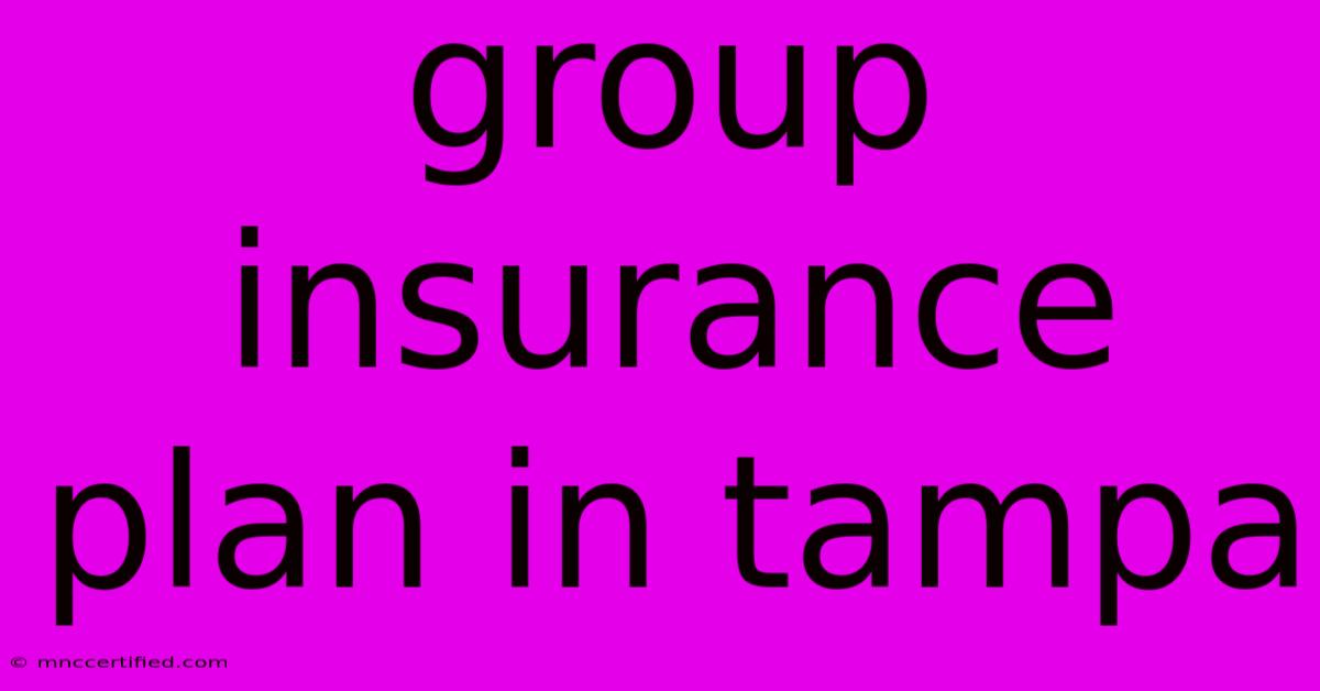 Group Insurance Plan In Tampa