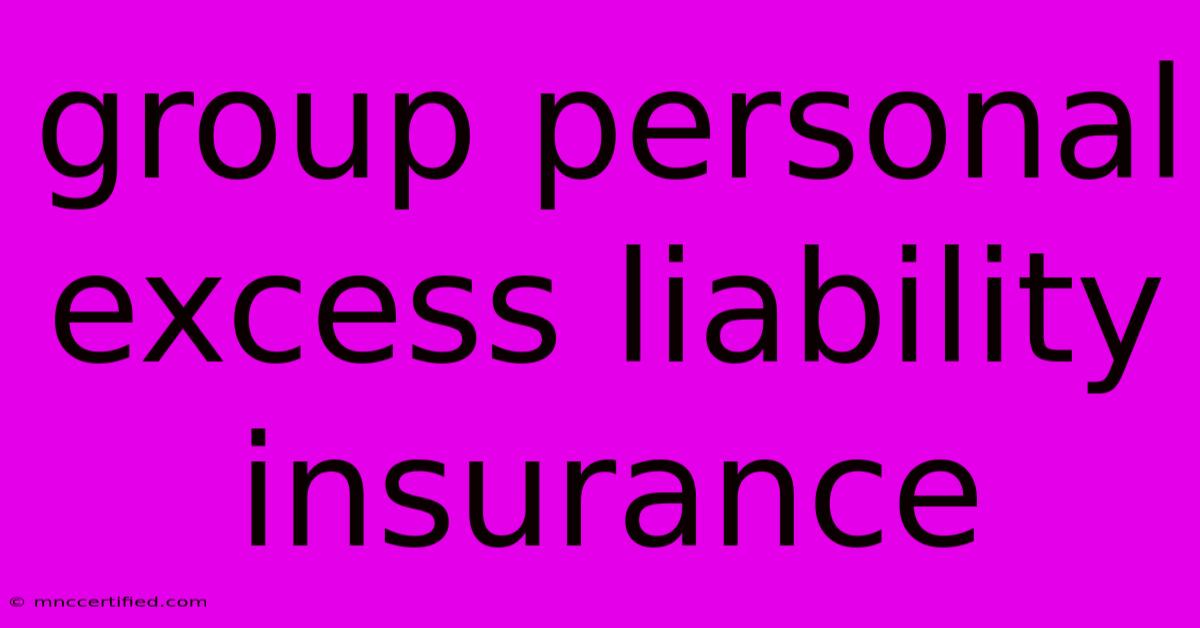 Group Personal Excess Liability Insurance