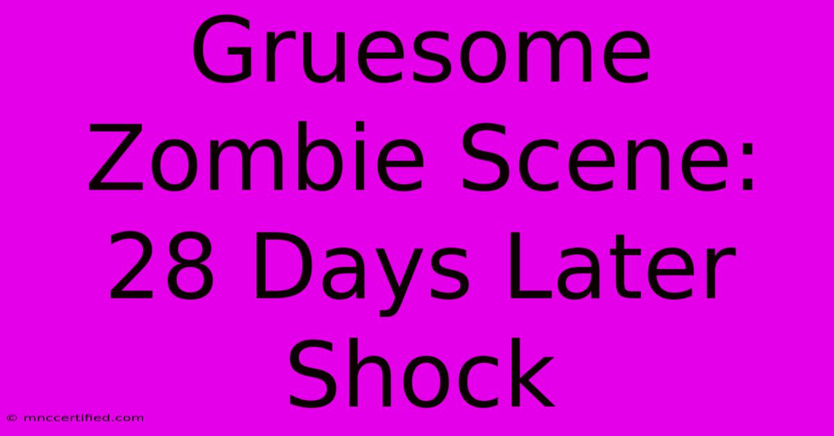 Gruesome Zombie Scene: 28 Days Later Shock