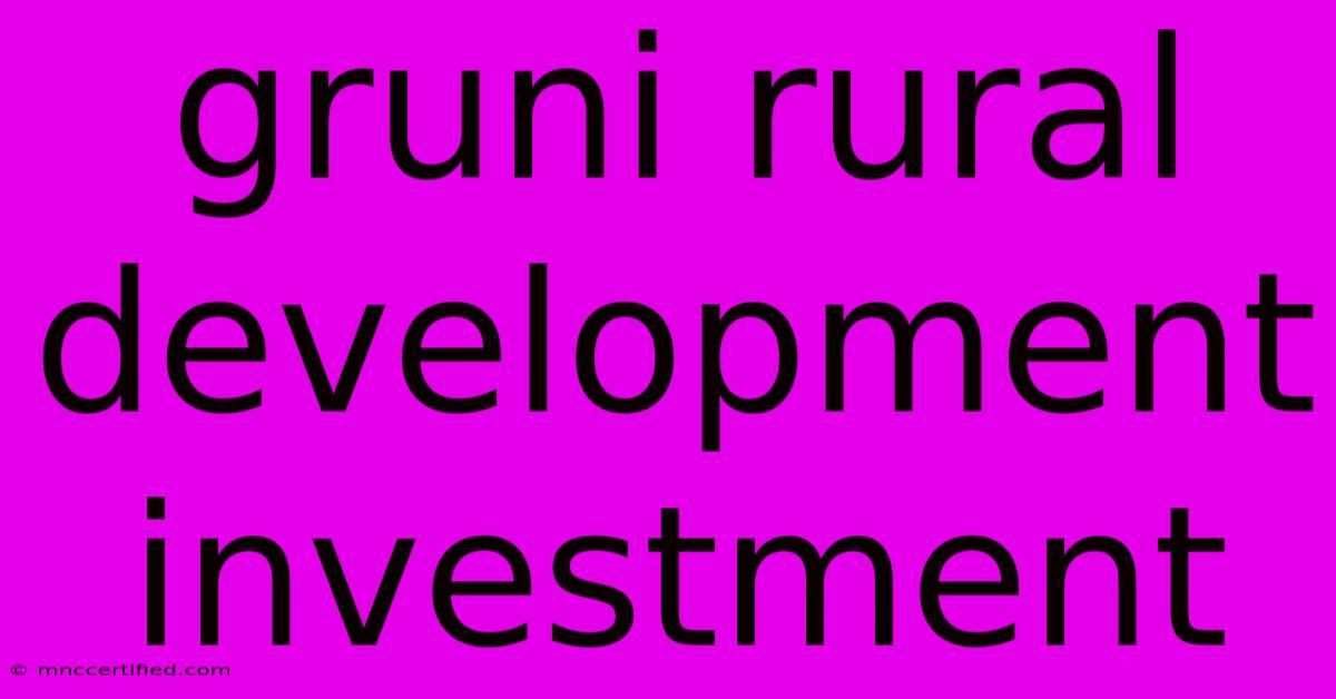 Gruni Rural Development Investment