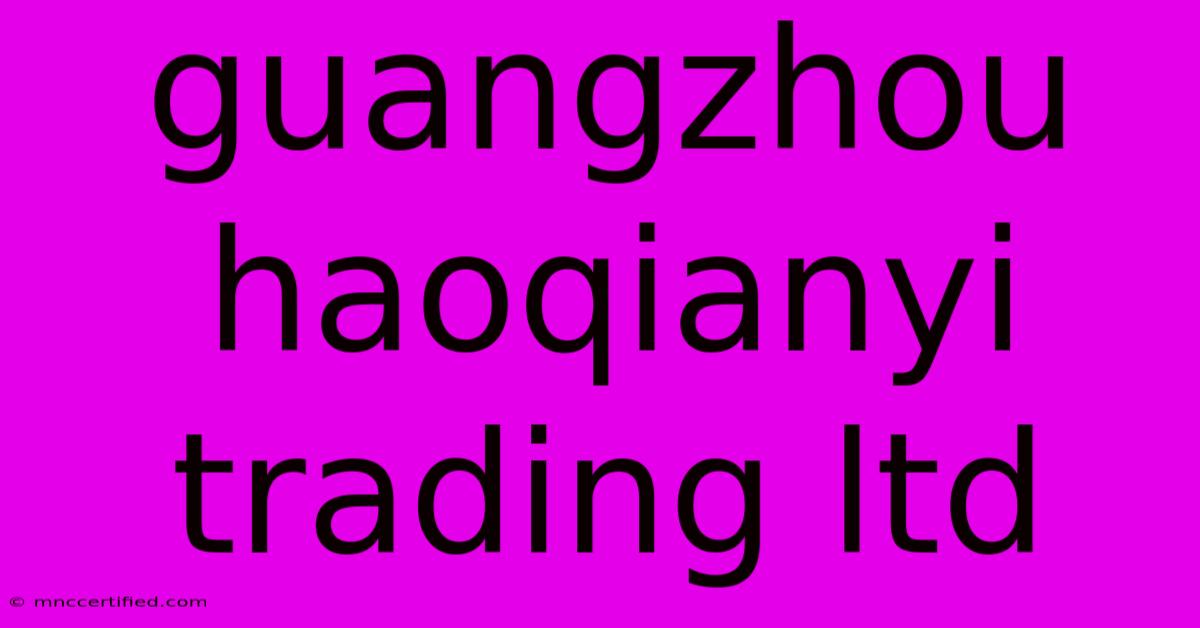 Guangzhou Haoqianyi Trading Ltd