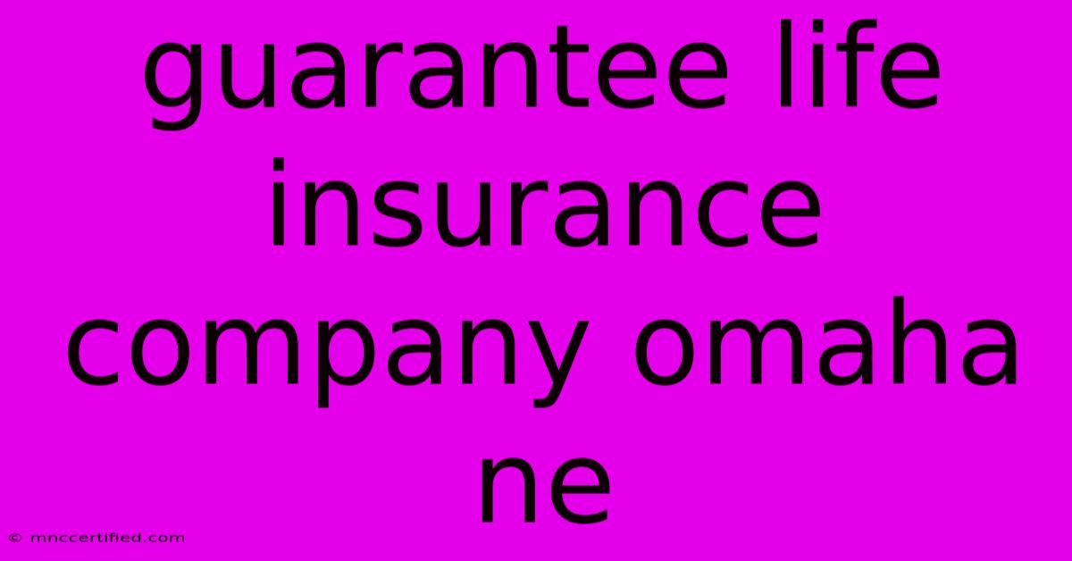 Guarantee Life Insurance Company Omaha Ne