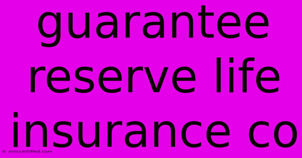 Guarantee Reserve Life Insurance Co