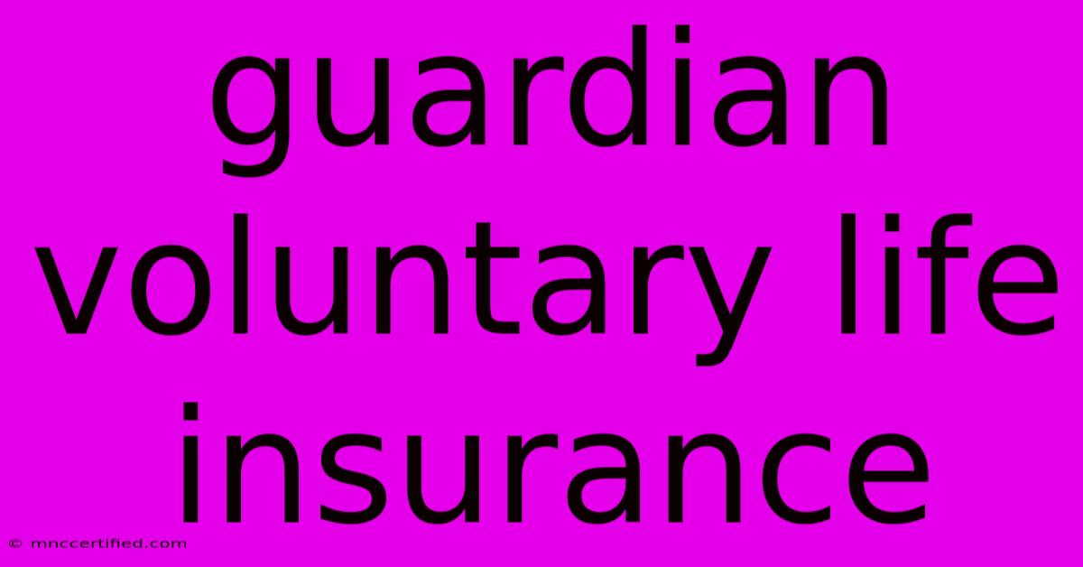 Guardian Voluntary Life Insurance