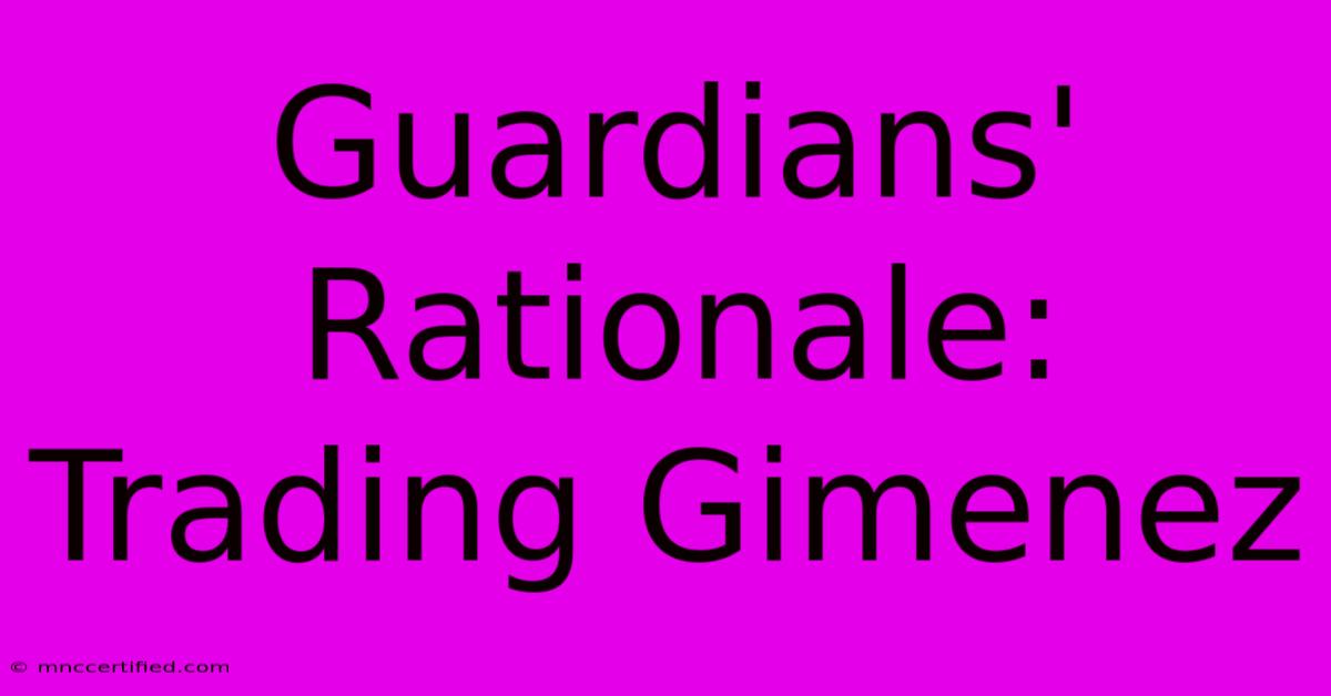 Guardians' Rationale: Trading Gimenez