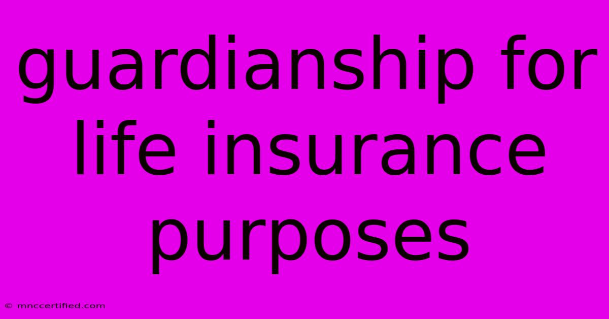 Guardianship For Life Insurance Purposes