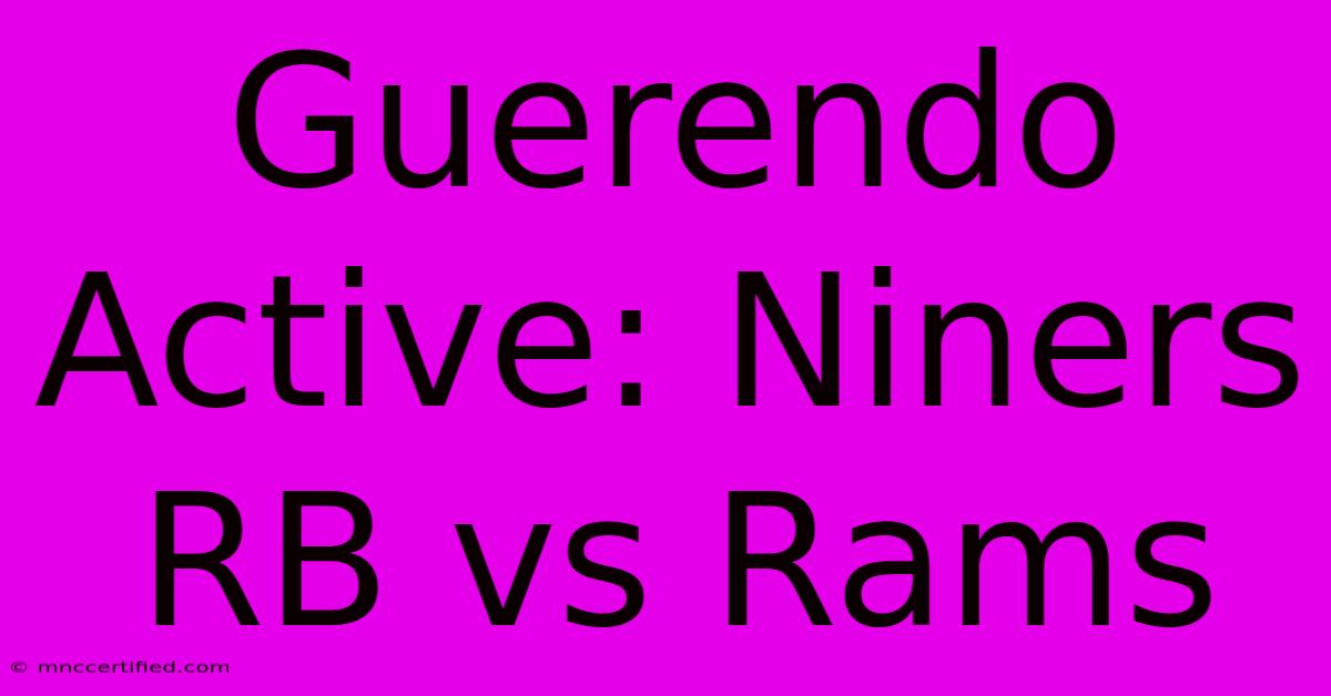 Guerendo Active: Niners RB Vs Rams