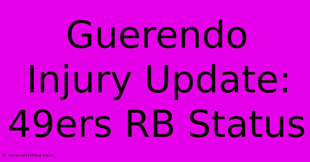 Guerendo Injury Update: 49ers RB Status