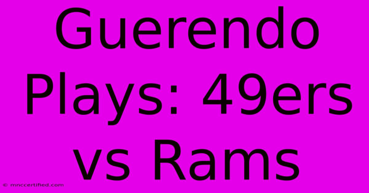 Guerendo Plays: 49ers Vs Rams