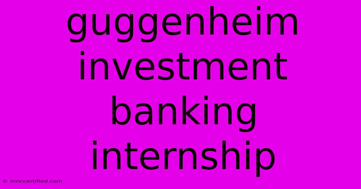 Guggenheim Investment Banking Internship