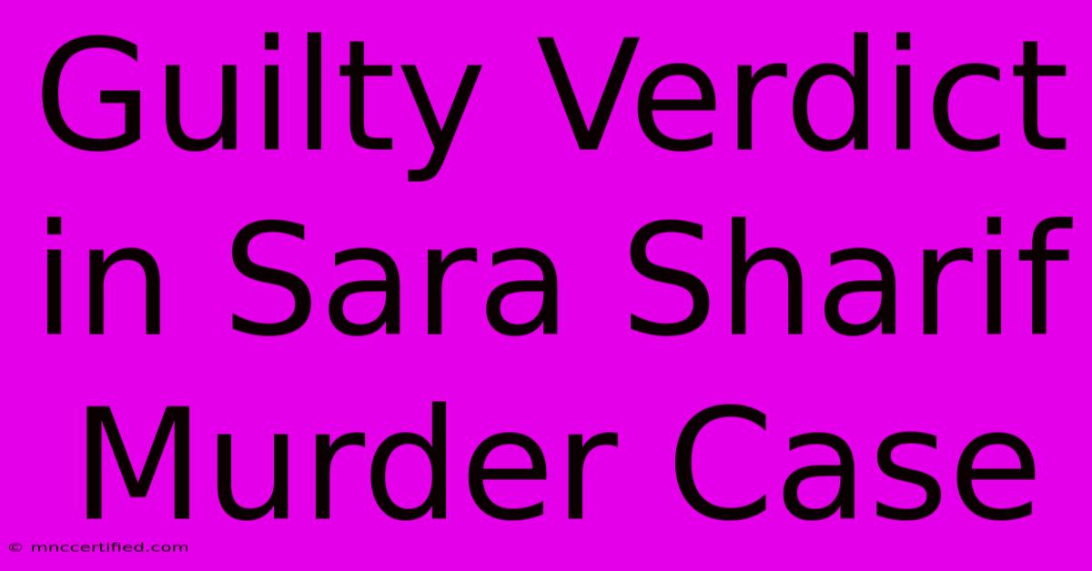 Guilty Verdict In Sara Sharif Murder Case