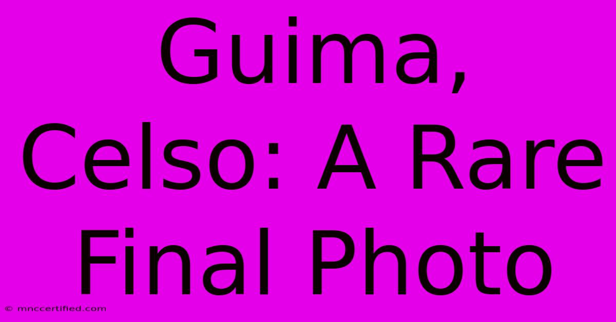 Guima, Celso: A Rare Final Photo