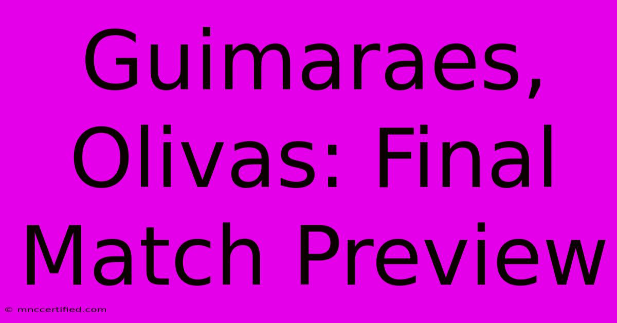 Guimaraes, Olivas: Final Match Preview